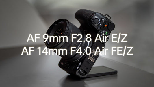 Air Series New Release AF 9mm F2.8 and AF 14mm F4.0 E/Z-mount
