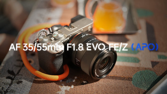 EVO Series New Release AF 35/55mm F1.8 EVO  FE/Z (APO)