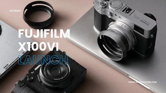 FUJIFILM X100VI Launch: Classic Redefined, Features Upgraded - Viltrox Store