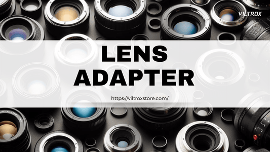 Discovering Photographic Possibilities: A Guide to Viltrox Lens Adapter Rings - Viltrox Store