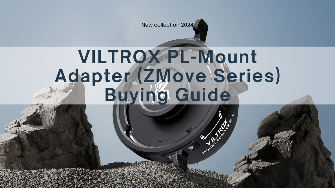 Viltrox PL-Mount Adapter (ZMove Series) Buying Guide - Viltrox Store